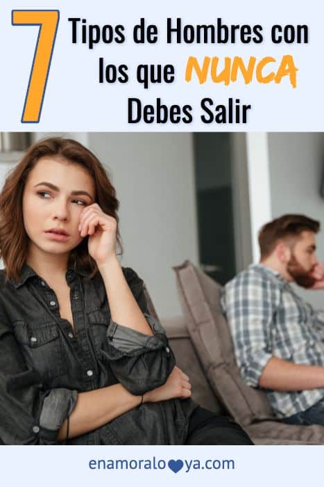 7 Tipos de Hombres con los que Nunca Debes Salir